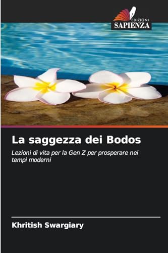 La saggezza dei Bodos: Lezioni di vita per la Gen Z per prosperare nei tempi moderni von Edizioni Sapienza