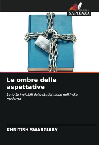 Le ombre delle aspettative: Le lotte invisibili delle studentesse nell'India moderna Le ombre delle aspettative: Le lotte invisibili delle studentesse nell'India moderna von Edizioni Sapienza