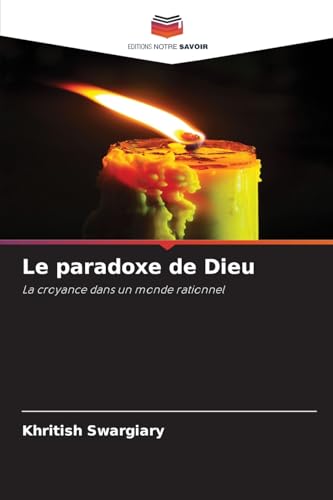 Le paradoxe de Dieu: La croyance dans un monde rationnel Le paradoxe de Dieu: La croyance dans un monde rationnel von Editions Notre Savoir