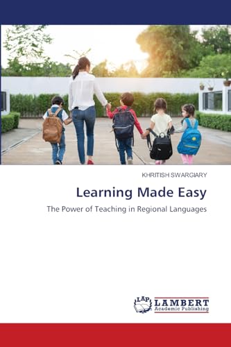 Learning Made Easy: The Power of Teaching in Regional Languages: The Power of Teaching in Regional Languages.DE von LAP LAMBERT Academic Publishing