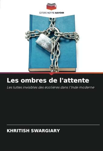 Les ombres de l'attente: Les luttes invisibles des écolières dans l'Inde moderne von Editions Notre Savoir