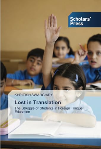 Lost in Translation: The Struggle of Students in Foreign Tongue Education von Scholars' Press