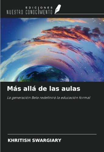 Más allá de las aulas: La generación Beta redefinirá la educación formal Más allá de las aulas: La generación Beta redefinirá la educación formal von Ediciones Nuestro Conocimiento