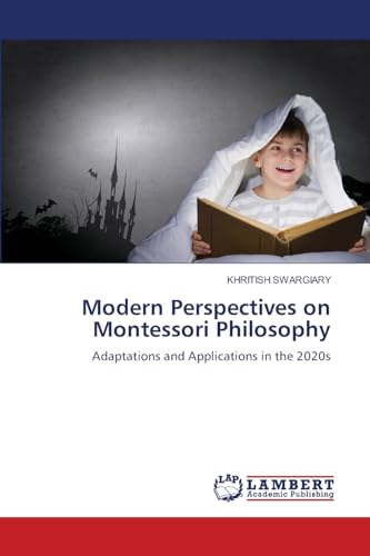 Modern Perspectives on Montessori Philosophy: Adaptations and Applications in the 2020s von LAP LAMBERT Academic Publishing