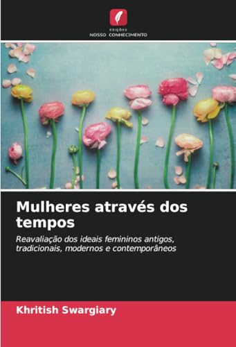 Mulheres através dos tempos: Reavaliação dos ideais femininos antigos, tradicionais, modernos e contemporâneos Mulheres através dos tempos: Reavaliação dos ideais femininos antigos, tradicionais, modernos e contemporâneos von Edições Nosso Conhecimento