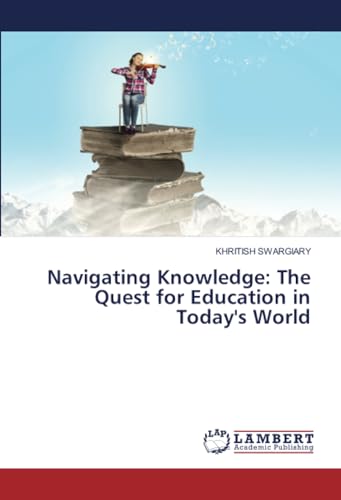 Navigating Knowledge: The Quest for Education in Today's World: DE von LAP LAMBERT Academic Publishing