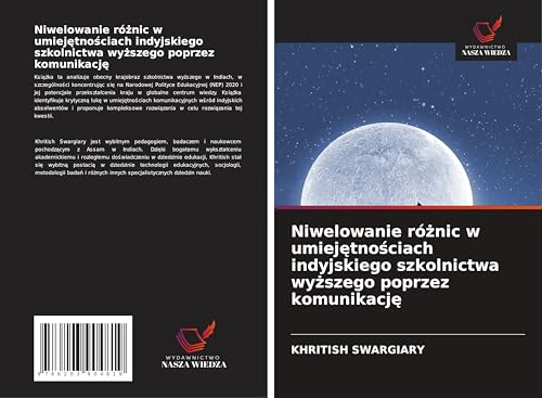 Niwelowanie ró¿nic w umiej¿tno¿ciach indyjskiego szkolnictwa wy¿szego poprzez komunikacj¿: DE Niwelowanie ró¿nic w umiej¿tno¿ciach indyjskiego szkolnictwa wy¿szego poprzez komunikacj¿: DE von Wydawnictwo Nasza Wiedza