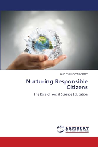 Nurturing Responsible Citizens: The Role of Social Science Education von LAP LAMBERT Academic Publishing