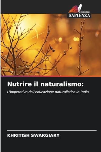 Nutrire il naturalismo:: L'imperativo dell'educazione naturalistica in India von Edizioni Sapienza