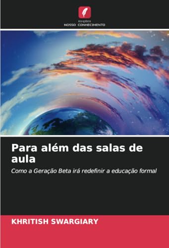 Para além das salas de aula: Como a Geração Beta irá redefinir a educação formal Para além das salas de aula: Como a Geração Beta irá redefinir a educação formal von Edições Nosso Conhecimento