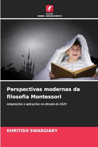 Perspectivas modernas da filosofia Montessori: Adaptações e aplicações na década de 2020 Perspectivas modernas da filosofia Montessori: Adaptações e aplicações na década de 2020 von Edições Nosso Conhecimento