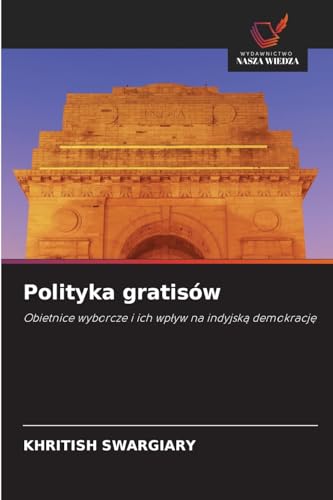 Polityka gratisów: Obietnice wyborcze i ich wpływ na indyjską demokrację: Obietnice wyborcze i ich wp¿yw na indyjsk¿ demokracj¿ Polityka gratisów: Obietnice wyborcze i ich wpływ na indyjską demokrację: Obietnice wyborcze i ich wp¿yw na indyjsk¿ demokracj¿ von Wydawnictwo Nasza Wiedza