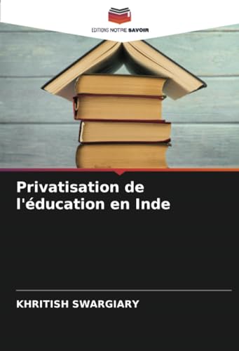 Privatisation de l'éducation en Inde von Editions Notre Savoir