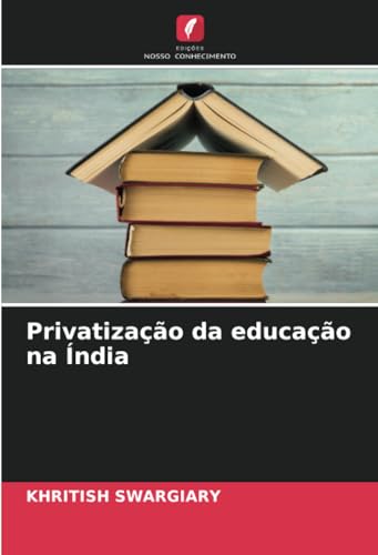 Privatização da educação na Índia: DE von Edições Nosso Conhecimento