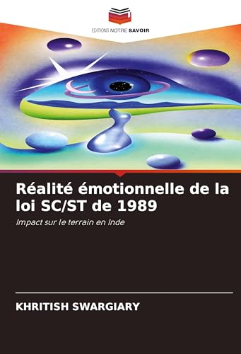 Réalité émotionnelle de la loi SC/ST de 1989: Impact sur le terrain en Inde von Editions Notre Savoir