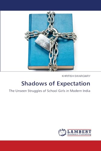 Shadows of Expectation: The Unseen Struggles of School Girls in Modern India Shadows of Expectation: The Unseen Struggles of School Girls in Modern India von LAP LAMBERT Academic Publishing