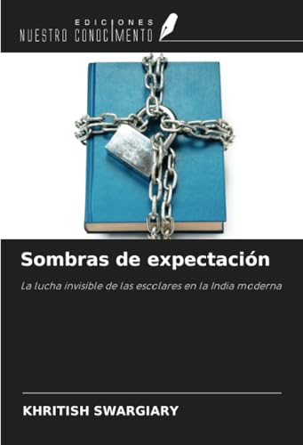 Sombras de expectación: La lucha invisible de las escolares en la India moderna von Ediciones Nuestro Conocimiento