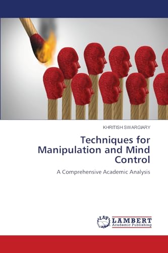 Techniques for Manipulation and Mind Control: A Comprehensive Academic Analysis Techniques for Manipulation and Mind Control: A Comprehensive Academic Analysis von LAP LAMBERT Academic Publishing