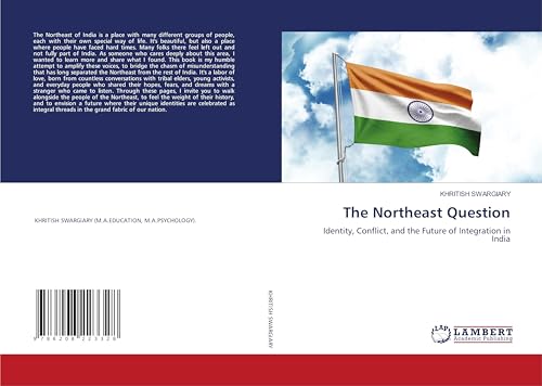 The Northeast Question: Identity, Conflict, and the Future of Integration in India The Northeast Question: Identity, Conflict, and the Future of Integration in India von LAP LAMBERT Academic Publishing