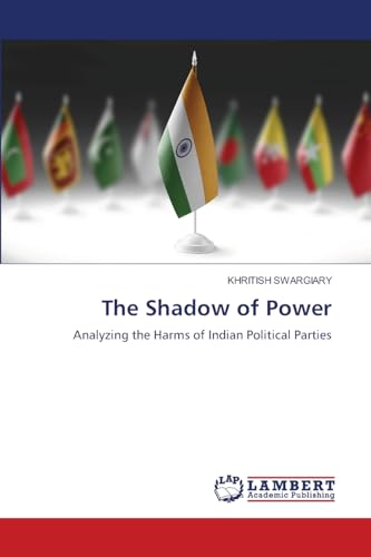 The Shadow of Power: Analyzing the Harms of Indian Political Parties The Shadow of Power: Analyzing the Harms of Indian Political Parties von LAP LAMBERT Academic Publishing