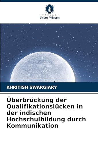 Überbrückung der Qualifikationslücken in der indischen Hochschulbildung durch Kommunikation Überbrückung der Qualifikationslücken in der indischen Hochschulbildung durch Kommunikation von Verlag Unser Wissen