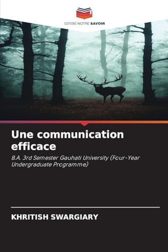 Une communication efficace: B.A. 3rd Semester Gauhati University (Four-Year Undergraduate Programme) von Editions Notre Savoir