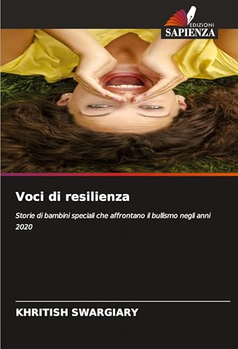 Voci di resilienza: Storie di bambini speciali che affrontano il bullismo negli anni 2020 Voci di resilienza: Storie di bambini speciali che affrontano il bullismo negli anni 2020 von Edizioni Sapienza