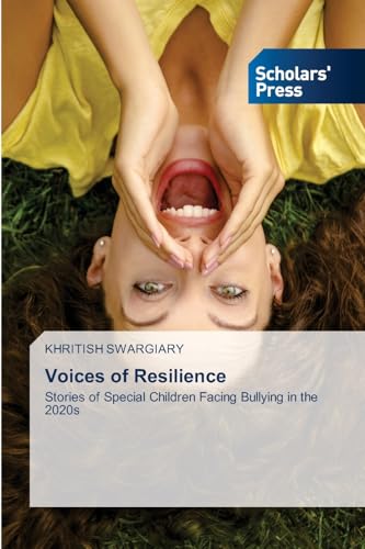 Voices of Resilience: Stories of Special Children Facing Bullying in the 2020s von Scholars' Press