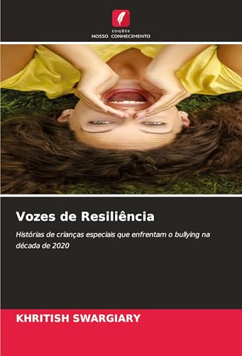 Vozes de Resiliência: Histórias de crianças especiais que enfrentam o bullying na década de 2020 von Edições Nosso Conhecimento