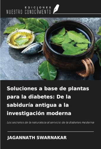 Soluciones a base de plantas para la diabetes: De la sabiduría antigua a la investigación moderna: Los secretos de la naturaleza al servicio de la diabetes moderna von Ediciones Nuestro Conocimiento