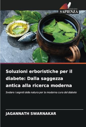 Soluzioni erboristiche per il diabete: Dalla saggezza antica alla ricerca moderna: Svelare i segreti della natura per la moderna cura del diabete von Edizioni Sapienza