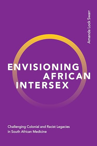 Envisioning African Intersex: Challenging Colonial and Racist Legacies in South African Medicine
