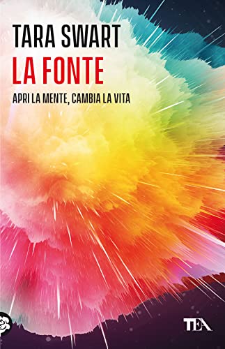 La fonte. Sblocca il potenziale della mente. I segreti dell'universo, la scienza del cervello, la chiave della felicità (Varia best seller)