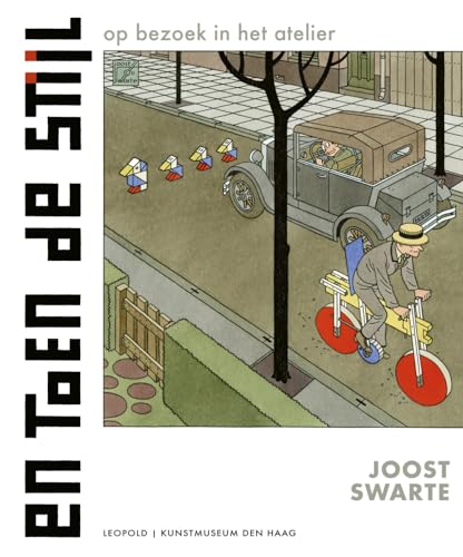 En toen De Stijl: Op bezoek in het atelier: tekst en beeld Joost Swarte (Kunstprentenboeken van Leopold en Gemeentemuseum Den Haag)