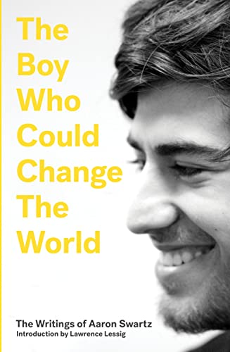 The Boy Who Could Change the World: The Writings of Aaron Swartz: Introd. by Lawrence Lessig von Verso