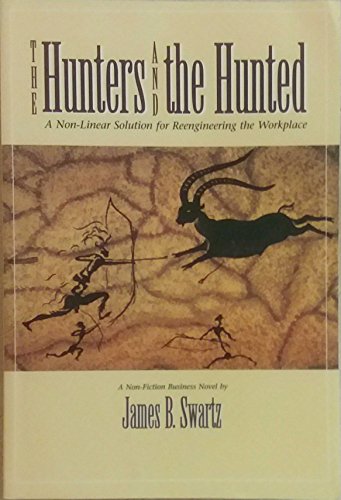 The Hunters and the Hunted: A Non-Linear Solution for Reengineering the Workplace