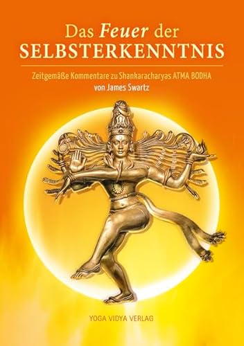 Das Feuer der Selbsterkenntnis: Zeitgemäße Kommentare zu Shankaracharyas ATMA BODHA von Yoga Vidya