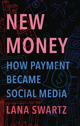New Money: How Payment Became Social Media von Yale University Press