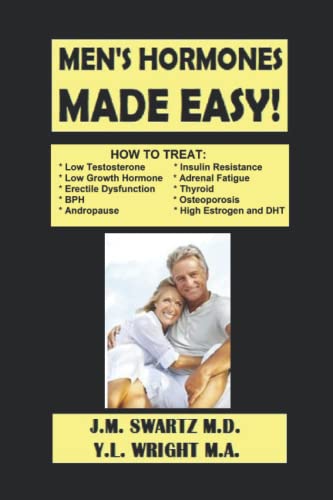 MEN’S HORMONES MADE EASY!: How to Treat Low Testosterone, Low Growth Hormone, Erectile Dysfunction, Andropause, Insulin Resistance, Adrenal Fatigue, ... and DHT! (Bioidentical Hormones, Band 8)