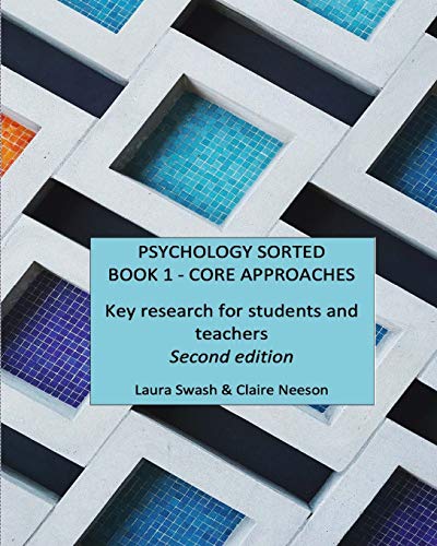 PSYCHOLOGY SORTED BOOK 1 - CORE APPROACHES: Key research for students and teachers