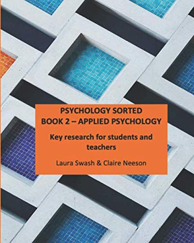 PSYCHOLOGY SORTED BOOK 2 - APPLIED PSYCHOLOGY: Key research for students and teachers