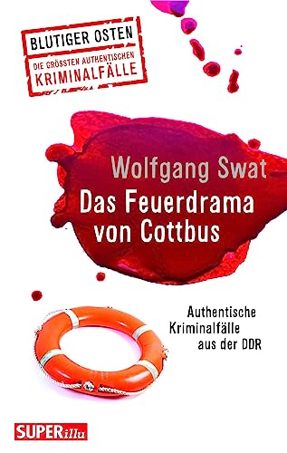 Das Feuerdrama von Cottbus (Blutiger Osten Band 75): Authentische Kriminalfälle aus der DDR von Bild und Heimat Verlag