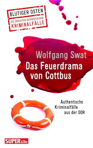 Das Feuerdrama von Cottbus (Blutiger Osten Band 75): Authentische Kriminalfälle aus der DDR von Bild und Heimat Verlag