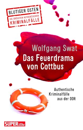 Das Feuerdrama von Cottbus (Blutiger Osten Band 75): Authentische Kriminalfälle aus der DDR von Bild Und Heimat Verlag