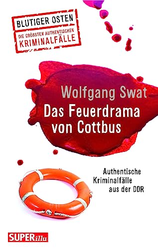 Das Feuerdrama von Cottbus (Blutiger Osten Band 75): Authentische Kriminalfälle aus der DDR