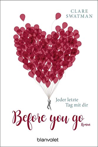 Before you go - Jeder letzte Tag mit dir: Roman