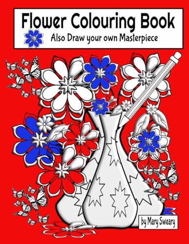 Flower Colouring Book: Create your own flower Sketch, with some Positive Affirmations Ideas, 8.5X11 von Elaine M Phillips