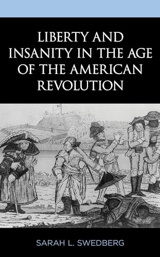 Liberty and Insanity in the Age of the American Revolution von Lexington Books