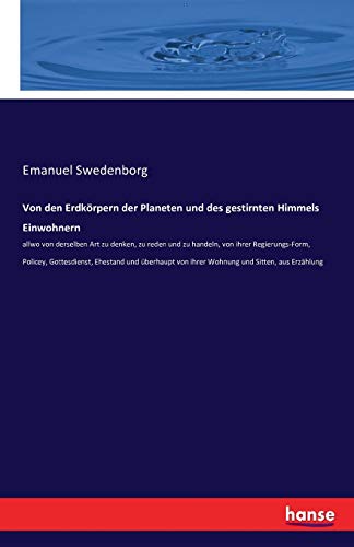 Von den Erdkörpern der Planeten und des gestirnten Himmels Einwohnern: allwo von derselben Art zu denken, zu reden und zu handeln, von ihrer ... von ihrer Wohnung und Sitten, aus Erzählung