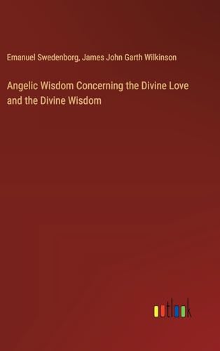 Angelic Wisdom Concerning the Divine Love and the Divine Wisdom von Outlook Verlag